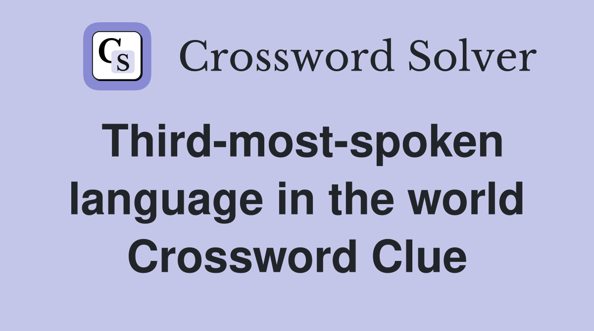 third most spoken language in the world nyt crossword clue